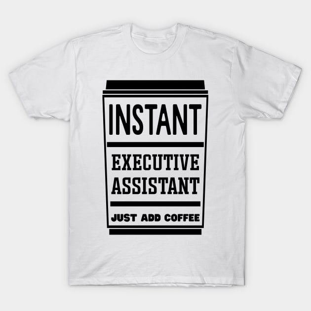 Instant executive assistant, just add coffee T-Shirt by colorsplash